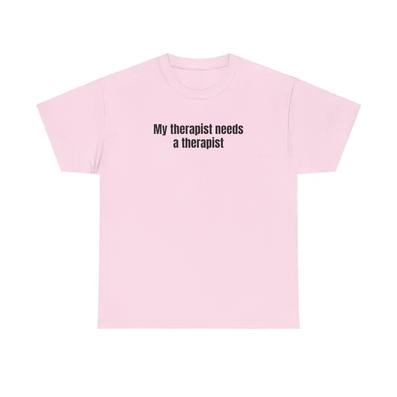 My Therapist Needs a Therapist TShirt, Relatable Tshirt, Mental Health Quote Tee