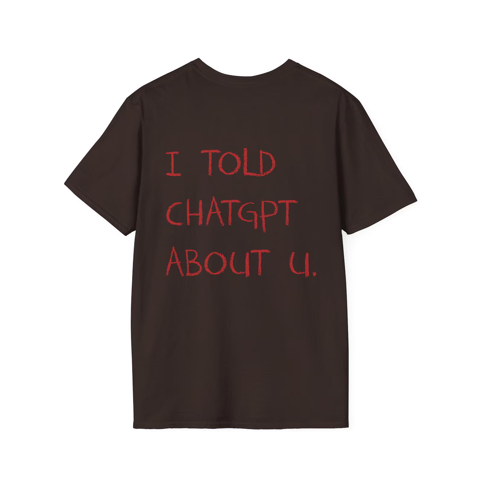I Told ChatGPT About You Shirt, Quote Tshirt