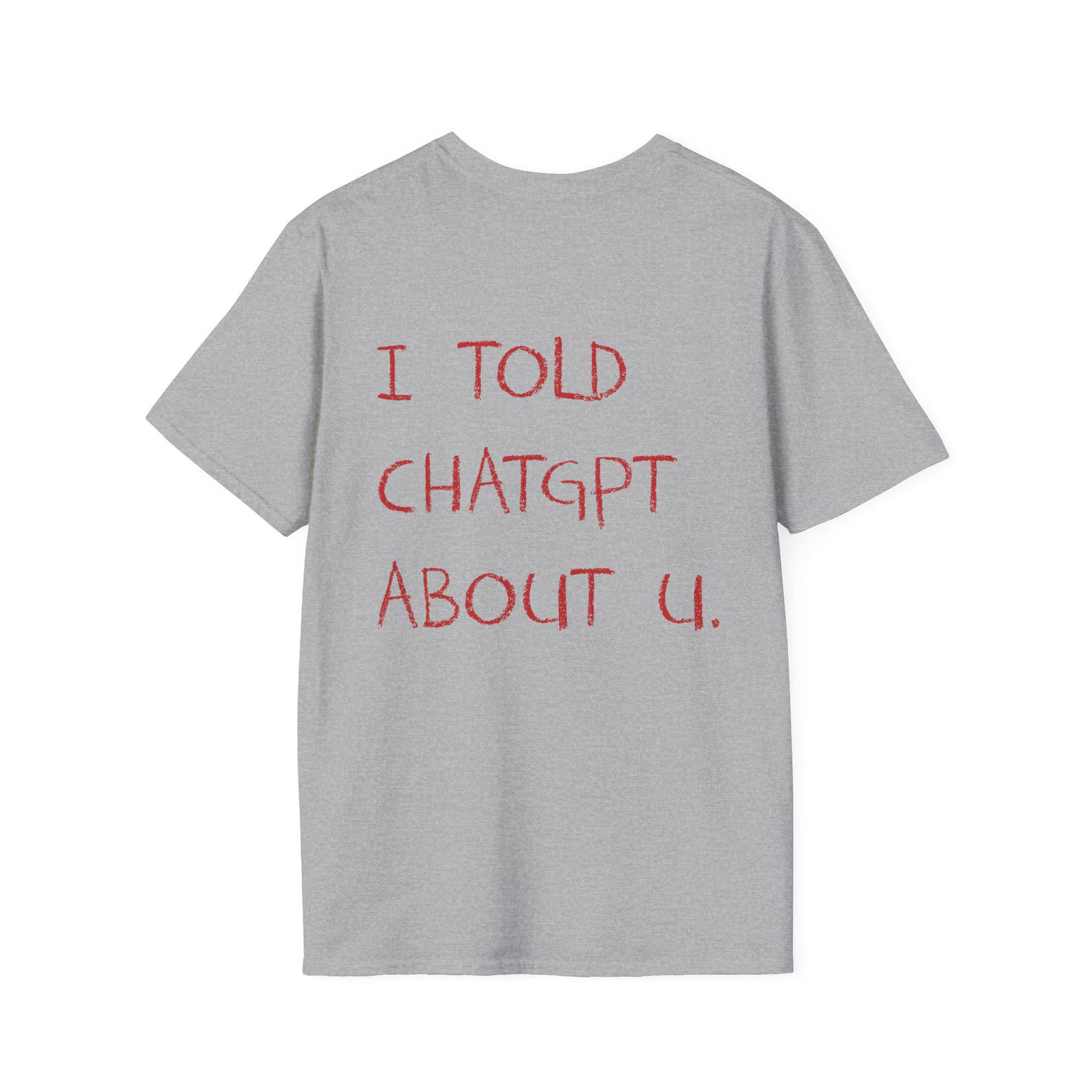 I Told ChatGPT About You Shirt, Quote Tshirt