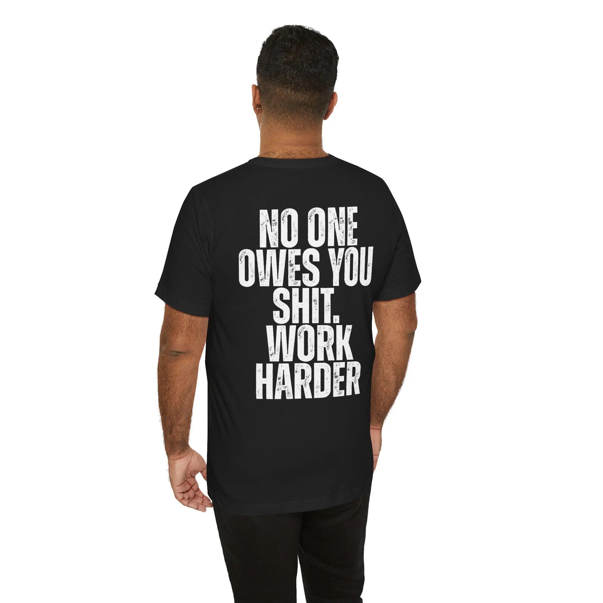 Nobody Cares No One Owes You Sht Work Harder TShirt, Motivational Tee