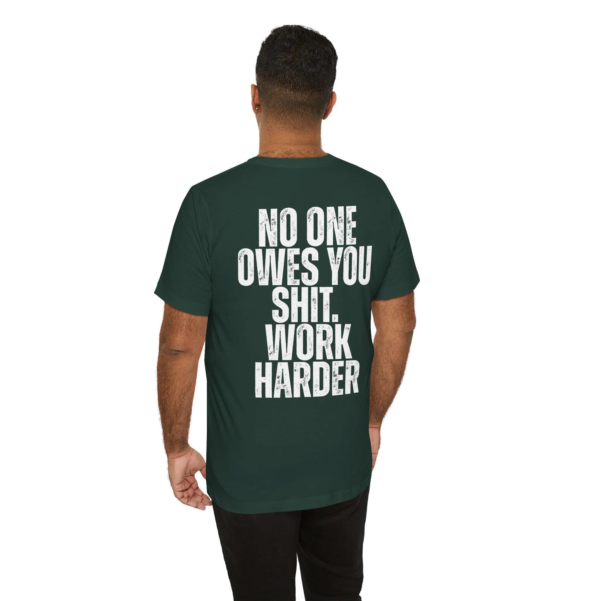 Nobody Cares No One Owes You Sht Work Harder TShirt, Motivational Tee