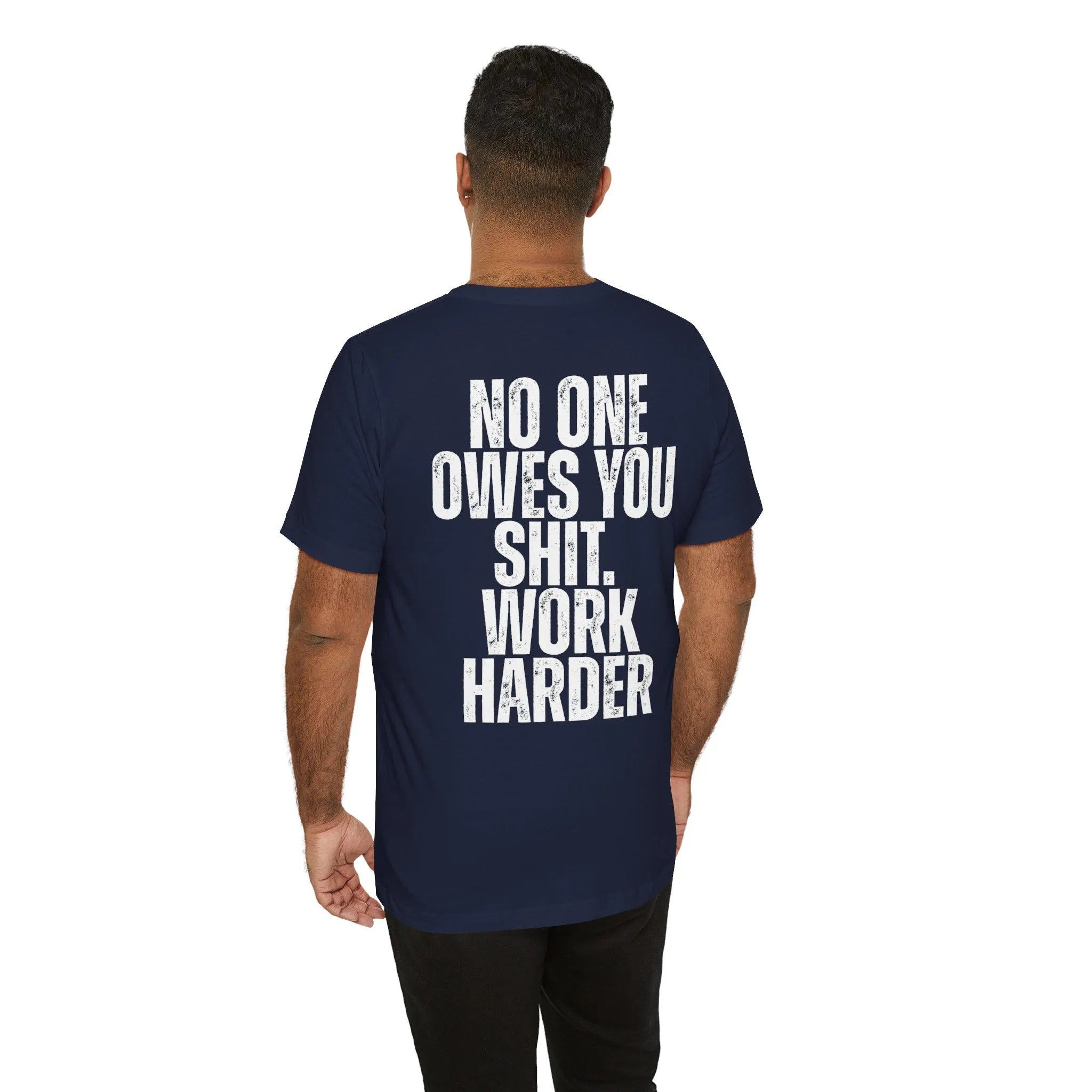 Nobody Cares No One Owes You Sht Work Harder TShirt, Motivational Tee