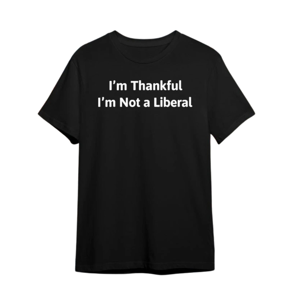 Im Thankful Im Not A Liberal  TShirt